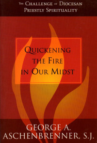 Image of Quickening the fire in our midst : the challenge of diocesan priestly spirituality