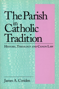 Image of The parish in Catholic tradition : history, theology and canon law