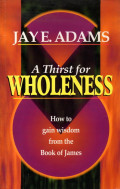 A thirst for wholeness : how to gain wisdom from the book of James